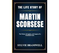 THE LIFE STORY OF MARTIN SCORSESE: The vision, struggles and legacy of a cinematic icon