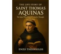 THE LIFE STORY OF SAINT THOMAS AQUINAS