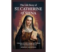 THE LIFE STORY OF ST. CATHERINE OF SIENA
