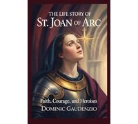 THE LIFE STORY OF ST. JOAN OF ARC