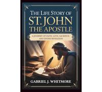 THE LIFE STORY OF ST. JOHN THE APOSTLE