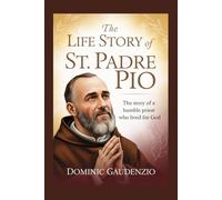 THE LIFE STORY OF ST. PADRE PIO