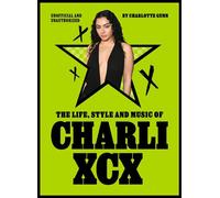 The Life, Style and Music of Charli XCX Cultural Agenda Setter and Brat Icon - Charlotte Gunn - Greenfinch - ebook (ePub) - Livre