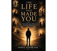The Life That Made You: The Invisible Forces Behind the Forces We Became