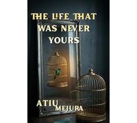 THE LIFE THAT WAS NEVER YOURS: How to Reclaim Your Identity in a World That Slowly Rewrites Who You Are