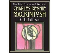 The Life, Times and Work of Charles Rennie Mackintosh - [Version Originale] Inconnu (Auteur)