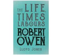 The Life, Times & Labours Of Robert Owen - Volume I & Ii;With A Biography By Leslie Stephen