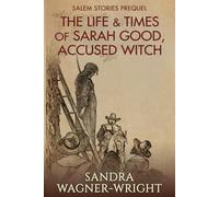 The Life & Times of Sarah Good, Accused Witch: Salem Stories Prequel