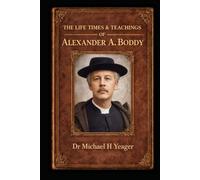 THE LIFE TIMES & TEACHINGS OF ALEXANDER A. BODDY: Book One of Alexander Boddy