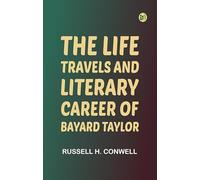 The Life Travels and Literary Career of Bayard Taylor