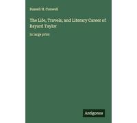 The Life, Travels, and Literary Career of Bayard Taylor: in large print