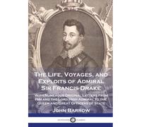 The Life, Voyages, And Exploits Of Admiral Sir Francis Drake
