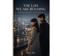 THE LIFE WE ARE BUILDING: A K-Drama Romance of Choice, Distance, and Devotion