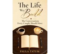 The Life We Build: The Conversations Every Couple Should Have