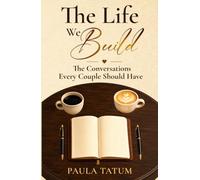 The Life We Build: The Conversations Every Couple Should Have
