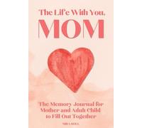 The Life With You, Mom: The Memory Journal for Mother and Adult Child to Fill Out Together | Lovely Idea for Mom Christmas Gifts and Stocking Stuffers From Adult Daughters and Sons
