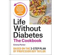 The Life Without Diabetes Cookbook: 85 simple and delicious recipes for reversing type 2 diabetes