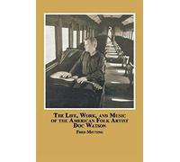 The Life, Work And Music Of The American Folk Artist Doc Watson