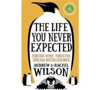 The Life You Never Expected by Rachel Wilson Andrew And Rachel Wilson (Auteur)