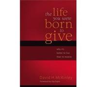The Life You Were Born to Give by David H. McKinley David McKinley (Auteur)