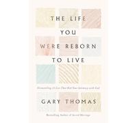The Life You Were Reborn to Live: Dismantling 12 Lies That Rob Your Intimacy with God