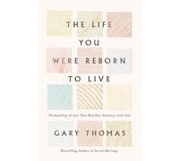 The Life You Were Reborn to Live Dismantling 12 Lies That Rob Your Intimacy with God - Gary Thomas - Zondervan - ebook (ePub) - Livre
