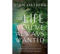 The Life You'Ve Always Wanted: Spiritual Disciplines For Ordinary People (Paperback) John Ortberg, (Auteur)