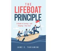 The Lifeboat Principle: A Guide to Earning - and Keeping - Your Seat