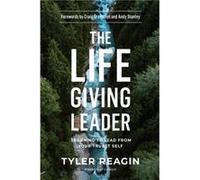 The LifeGiving Leader Learning to Lead from your Truest Self by Tyler Reagin Tyler Reagin , Foreword By Andy Stanley , Foreword By Craig Groeschel (Auteur)