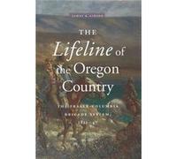 The Lifeline of the Oregon Country by James R. Gibson James R. Gibson (Auteur)
