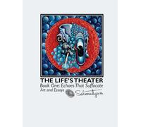 The Life's Theater. Book One: Echoes That Suffocate. Art and Essays.