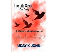 THE LIFESAVER ON DUTY-A PILOT'S MIND MANUAL: A Guide to the Mental Strength and Discipline behind Safe Flying.