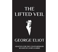 The Lifted Veil: Adapted For The Contemporary Reader (Harris Classics)