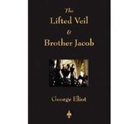 The Lifted Veil and Brother Jacob George Eliot, Eliot (Auteur)
