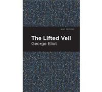 The Lifted Veil by George Eliot George Eliot (Auteur)