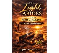 The Light Abides: 21 Days of Rebel Grace, Joy, and Refusing to Stay Down