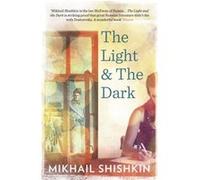 The Light and the Dark by Mikhail Shishkin Mikhail Shishkin (Auteur)