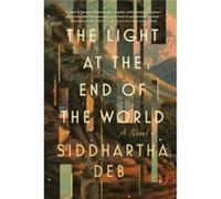 The Light at the End of the World by Siddhartha Deb Siddhartha Deb (Auteur)
