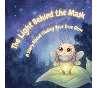 The Light Behind the Mask: A Story About Finding Your True Glow