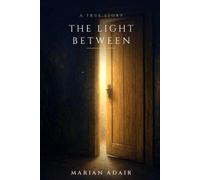 The Light Between: A True Story