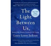 The Light Between Us Stories from Heaven. Lessons for the Living. by Laura Lynne Jackson Laura Lynne Jackson (Auteur)