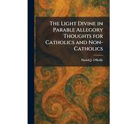 The Light Divine in Parable Allegory Thoughts for Catholics and Non-Catholics