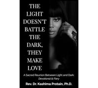 The Light Doesn’t Battle the Dark, They Make Love: A Sacred Reunion Between Light and Dark: Devotional & Fiery