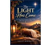 The Light Has Come: A 25-Day Advent Devotional to Help You Find Hope, Peace, and Joy in Christ
