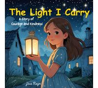 The Light I Carry: A Story of Courage and Kindness