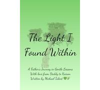 The Light I Found Within: A Father’s Journey in Gentle Lessons With love from Daddy to Kaison