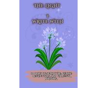 The Light I Write With: 100 Days of Scripture, Gentle Reflections, and Graceful Writing