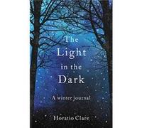 The Light in the Dark by Horatio Clare Unknown (Auteur)