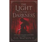 THE LIGHT IN THE DARKNESS: VOL. ONE OF THE ELDEN BLOOD SERIES
