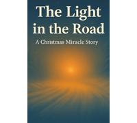The Light in the Road: A Christmas Miracle Story